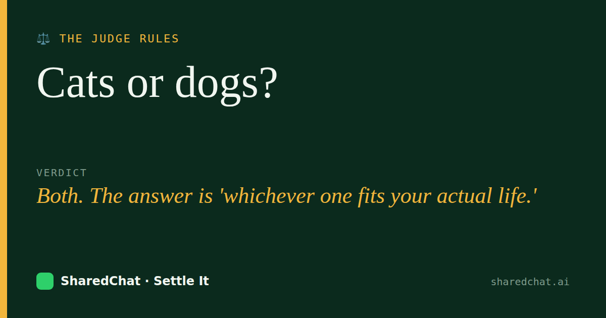 Verdict card: Cats or dogs? — Both. The answer is 'whichever one fits your actual life.'