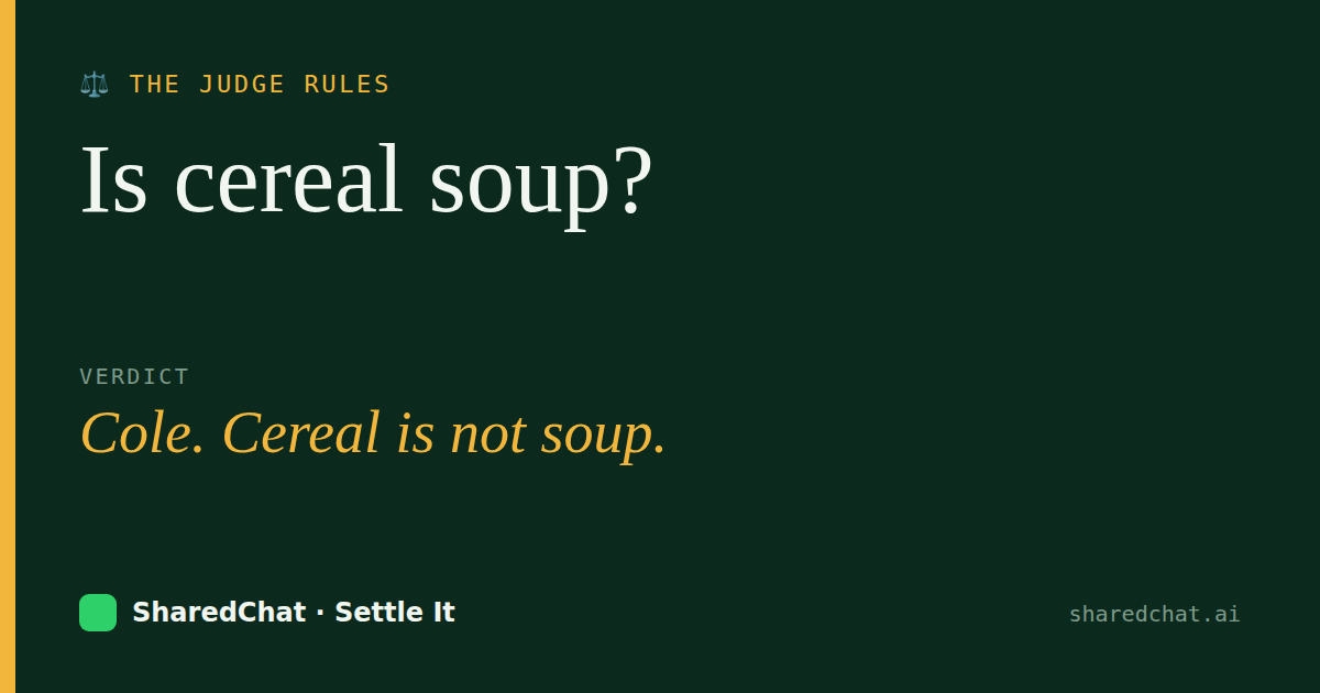 Verdict card: Is cereal soup? — Cole. Cereal is not soup.