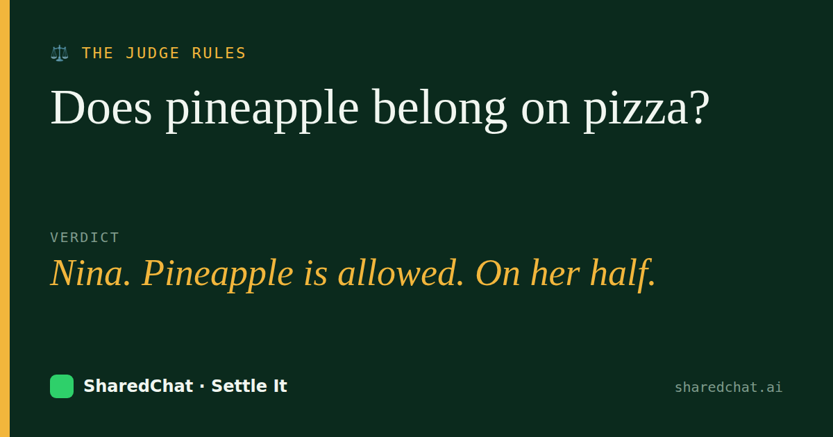 Verdict card: Does pineapple belong on pizza? — Nina. Pineapple is allowed. On her half.